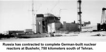 Russia has contracted to complete German-built nuclear reactors at Bushehr
